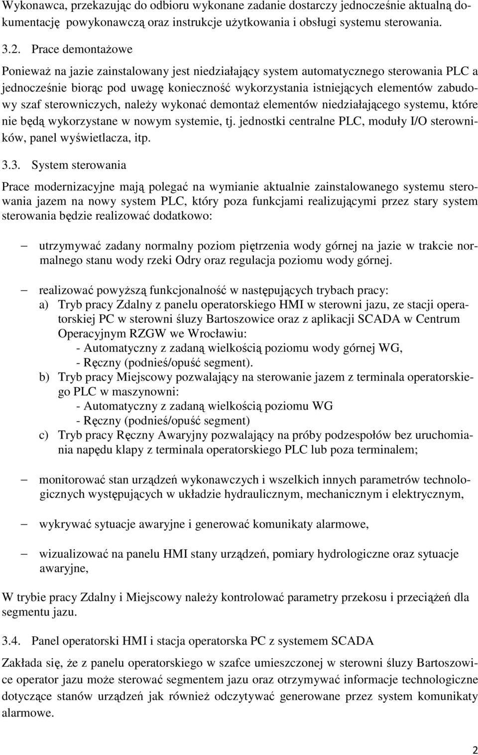 szaf sterowniczych, należy wykonać demontaż elementów niedziałającego systemu, które nie będą wykorzystane w nowym systemie, tj.