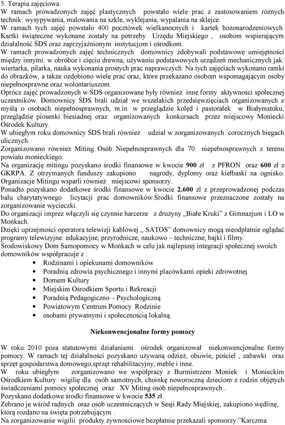 Kartki świąteczne wykonane zostały na potrzeby Urzędu Miejskiego, osobom wspierającym działalność ŚDS oraz zaprzyjaźnionym instytucjom i ośrodkom.