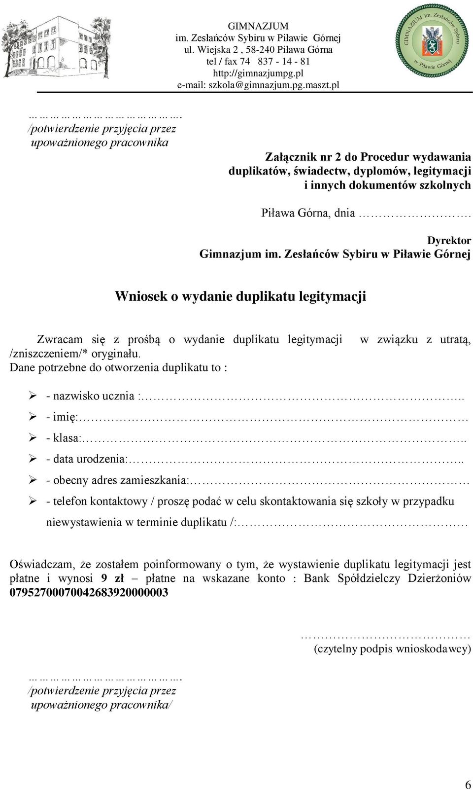 Dane potrzebne do otworzenia duplikatu to : w związku z utratą, - nazwisko ucznia :.. - imię: - klasa:.. - data urodzenia:.