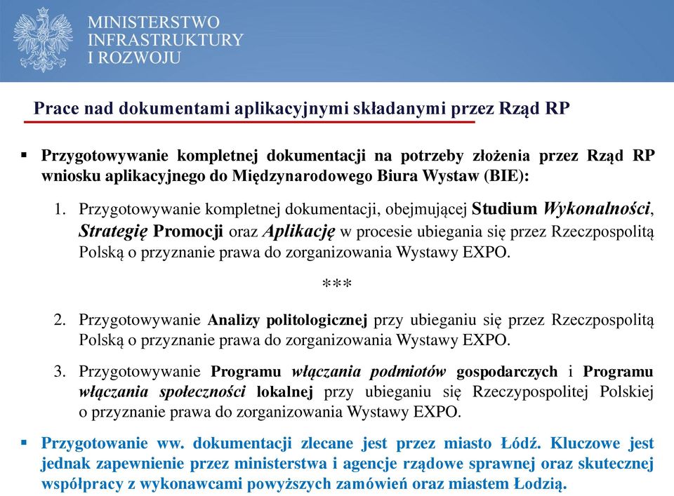 Wystawy EXPO. *** 2. Przygotowywanie Analizy politologicznej przy ubieganiu się przez Rzeczpospolitą Polską o przyznanie prawa do zorganizowania Wystawy EXPO. 3.