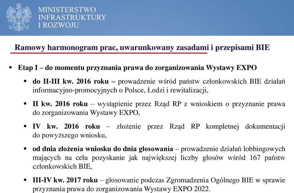 2016 roku wystąpienie przez Rząd RP z wnioskiem o przyznanie prawa do zorganizowania Wystawy EXPO, IV kw.