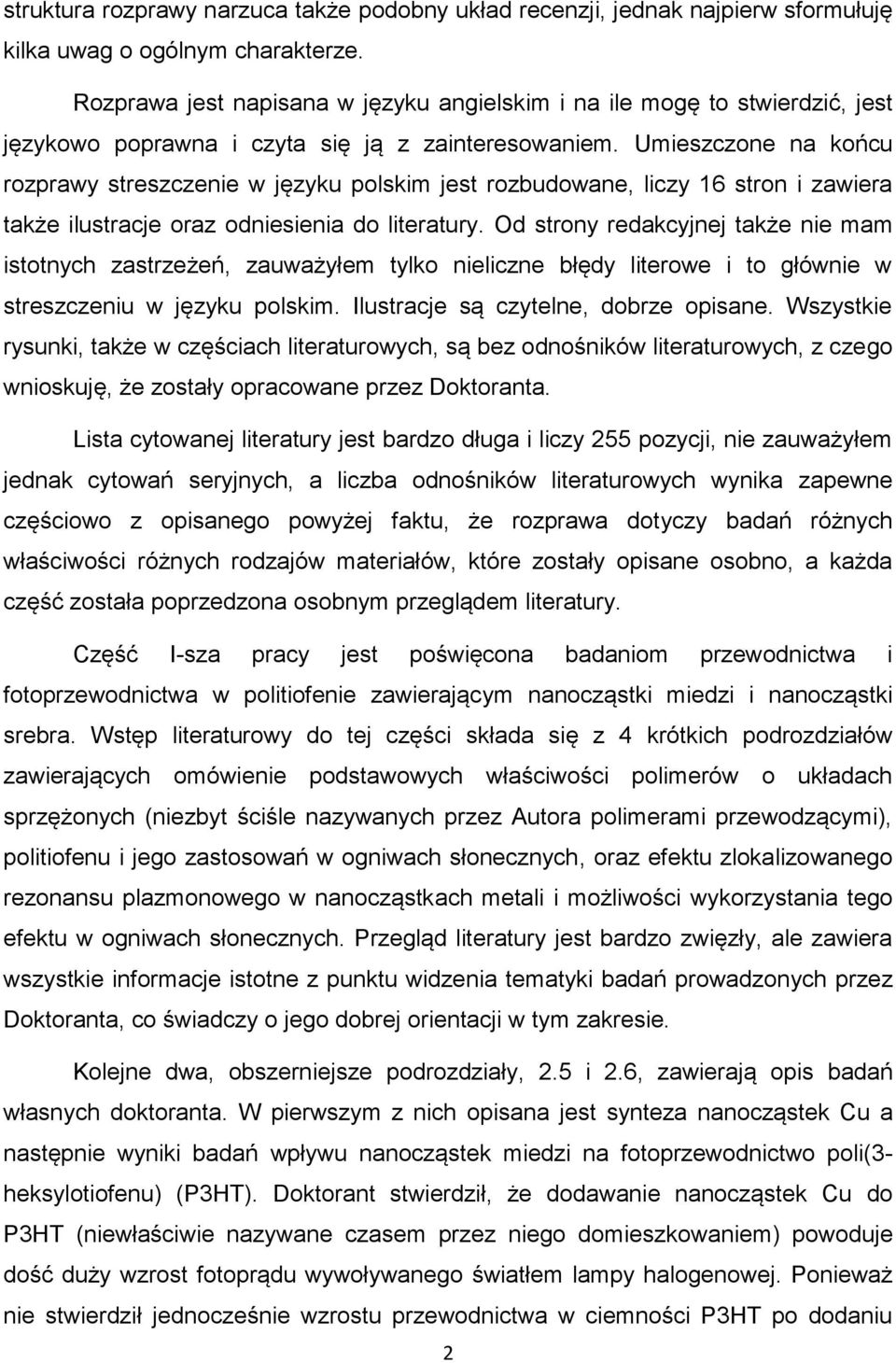 Umieszczone na końcu rozprawy streszczenie w języku polskim jest rozbudowane, liczy 16 stron i zawiera także ilustracje oraz odniesienia do literatury.