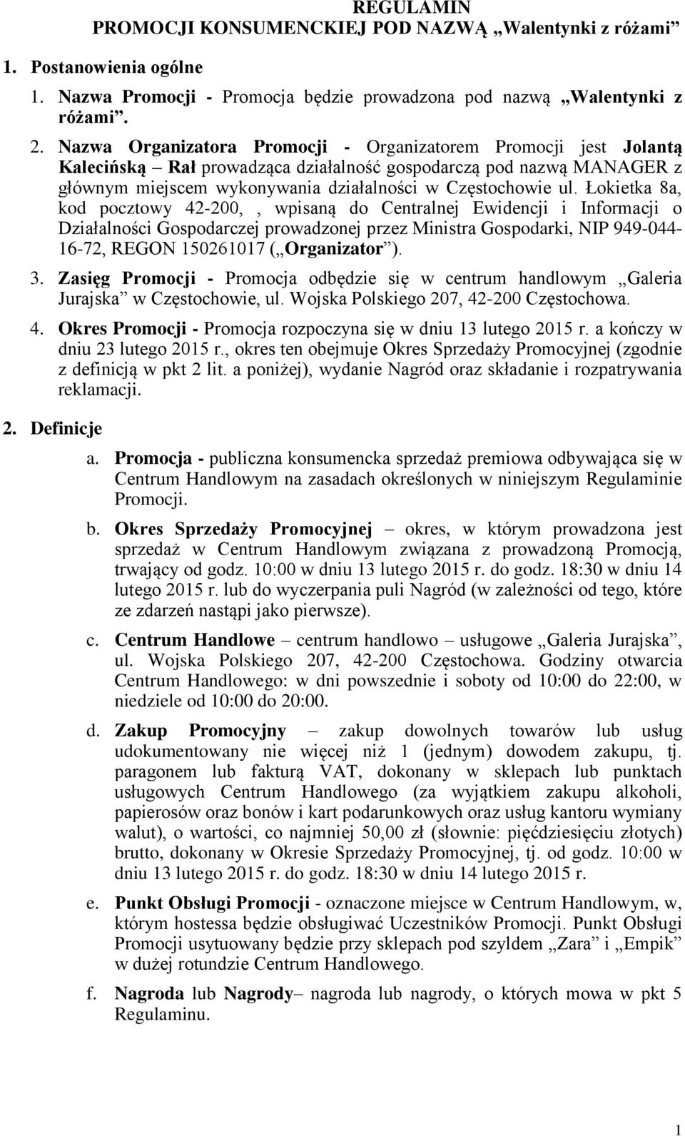 Łokietka 8a, kod pocztowy 42-200,, wpisaną do Centralnej Ewidencji i Informacji o Działalności Gospodarczej prowadzonej przez Ministra Gospodarki, NIP 949-044- 16-72, REGON 150261017 ( Organizator ).