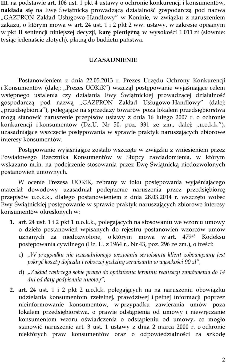 zakazu, o którym mowa w art. 24 ust. 1 i 2 pkt 2 ww. ustawy, w zakresie opisanym w pkt II sentencji niniejszej decyzji, karę pienięŝną w wysokości 1.