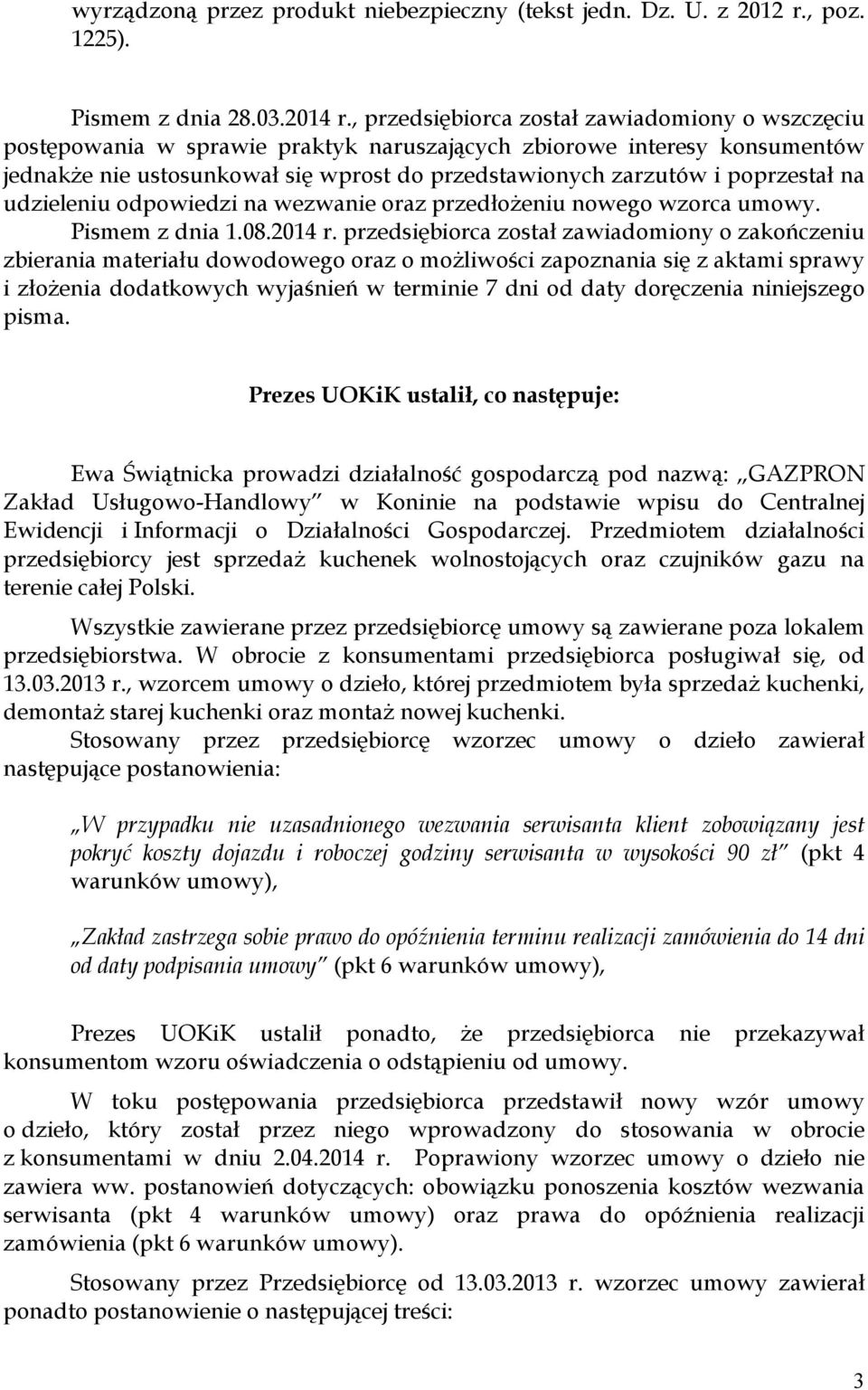 poprzestał na udzieleniu odpowiedzi na wezwanie oraz przedłoŝeniu nowego wzorca umowy. Pismem z dnia 1.08.2014 r.