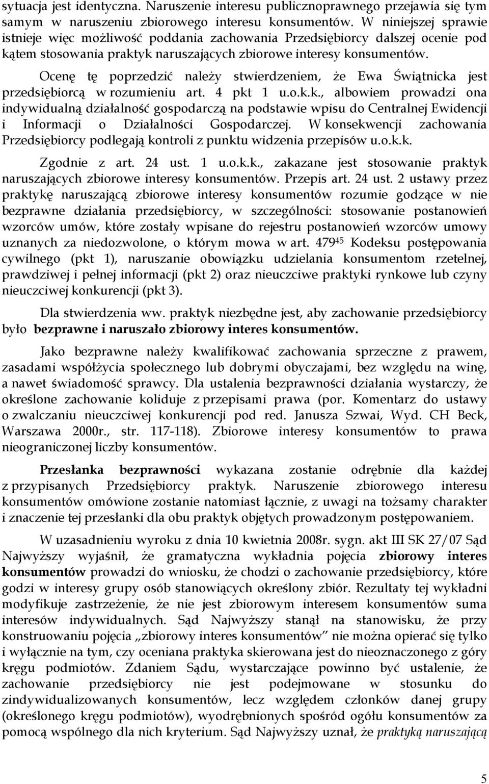 Ocenę tę poprzedzić naleŝy stwierdzeniem, Ŝe Ewa Świątnicka