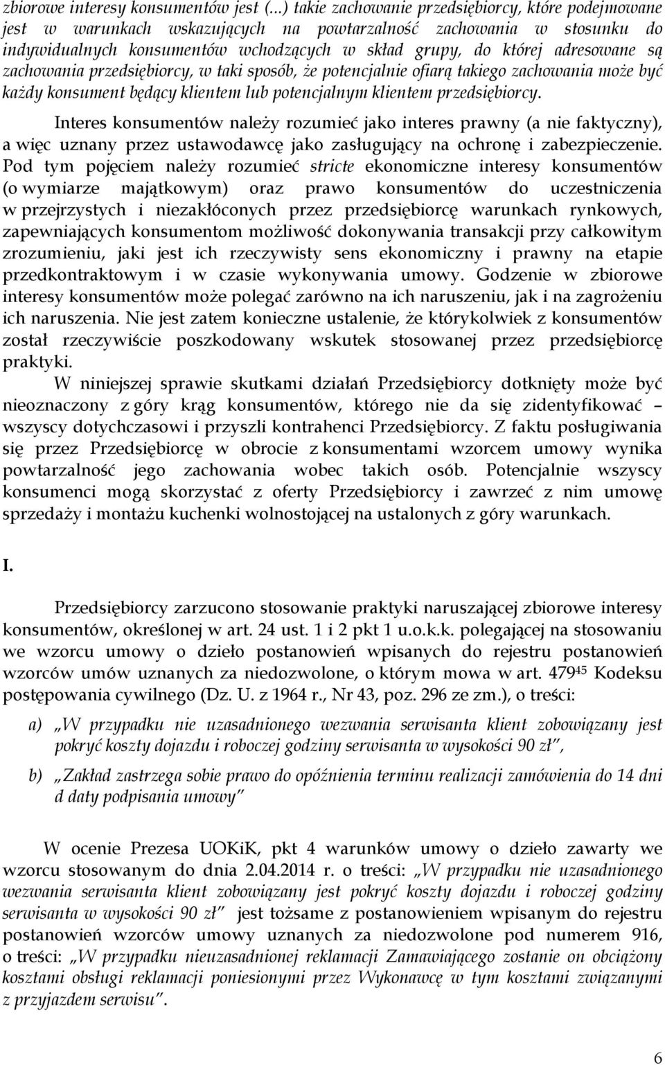 adresowane są zachowania przedsiębiorcy, w taki sposób, Ŝe potencjalnie ofiarą takiego zachowania moŝe być kaŝdy konsument będący klientem lub potencjalnym klientem przedsiębiorcy.