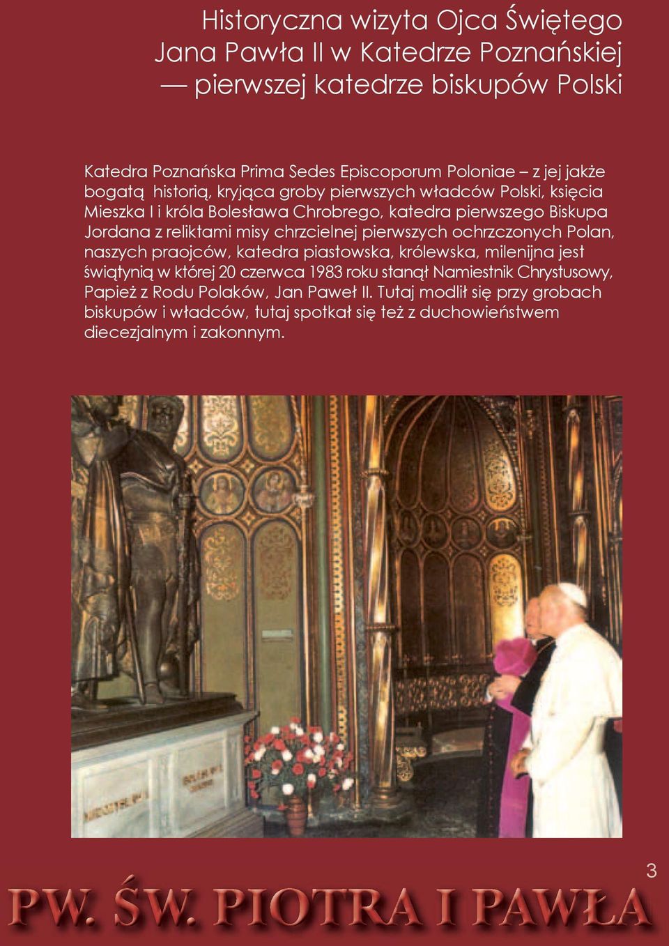 pierwszych ochrzczonych Polan, naszych praojców, katedra piastowska, królewska, milenijna jest świątynią w której 20 czerwca 1983 roku stanął Namiestnik Chrystusowy,