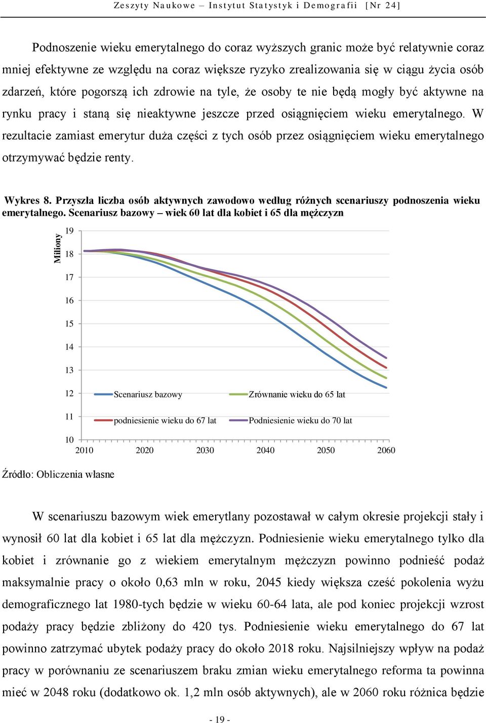 emerytalnego. W rezultacie zamiast emerytur duża części z tych osób przez osiągnięciem wieku emerytalnego otrzymywać będzie renty. Wykres 8.