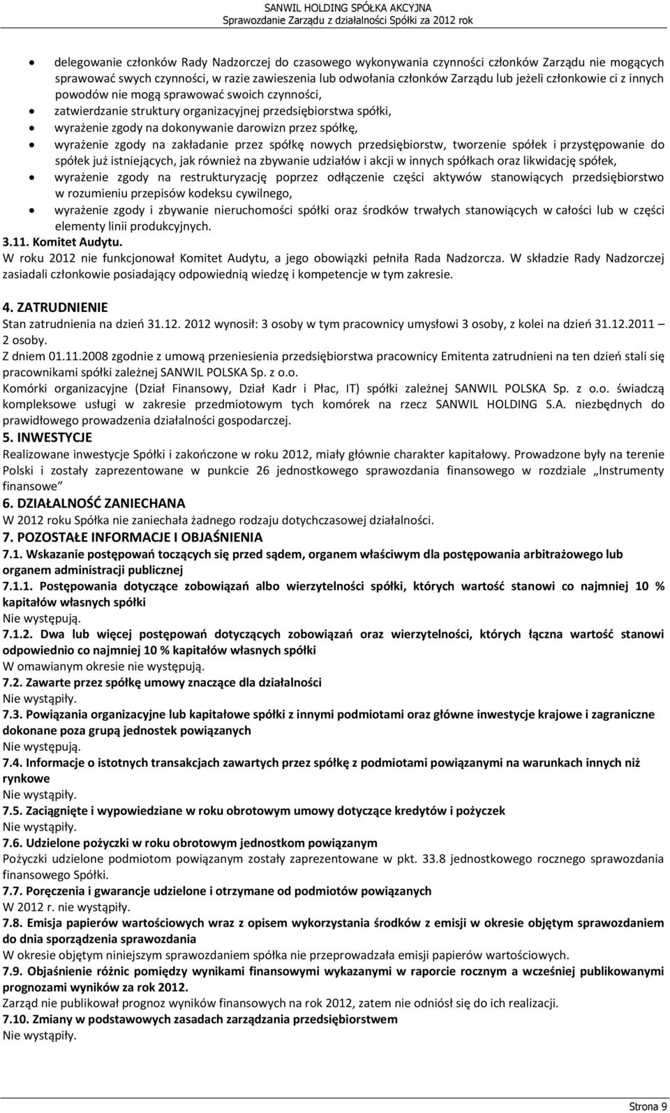 zgody na zakładanie przez spółkę nowych przedsiębiorstw, tworzenie spółek i przystępowanie do spółek już istniejących, jak również na zbywanie udziałów i akcji w innych spółkach oraz likwidację