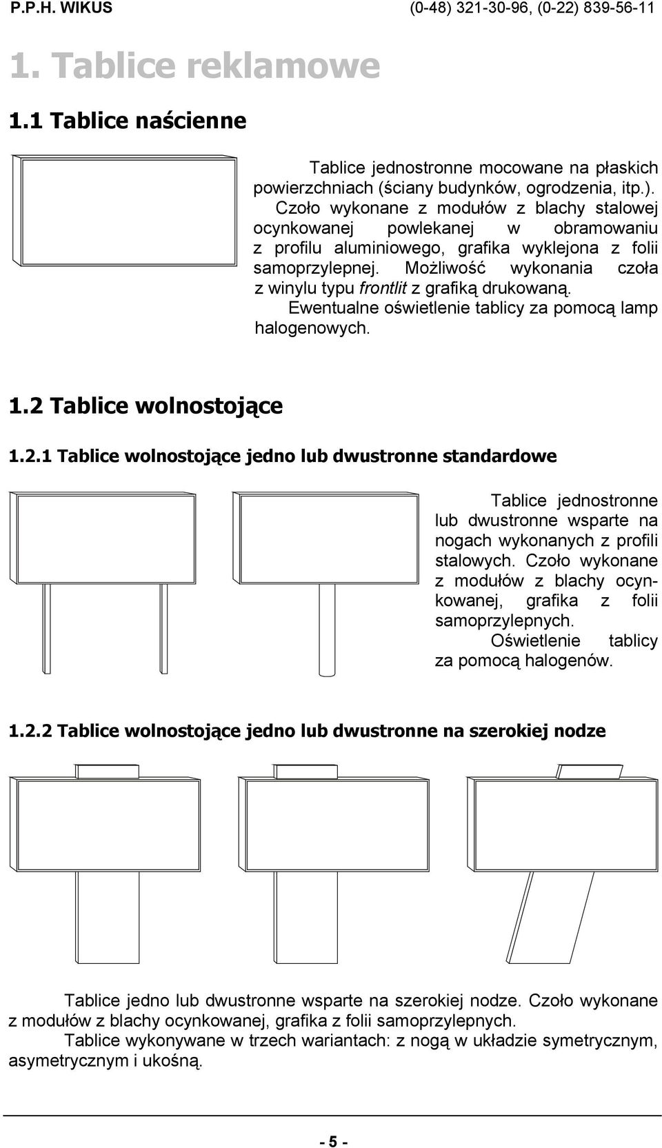 Możliwość wykonania czoła z winylu typu frontlit z grafiką drukowaną. Ewentualne oświetlenie tablicy za pomocą lamp halogenowych. 1.2 