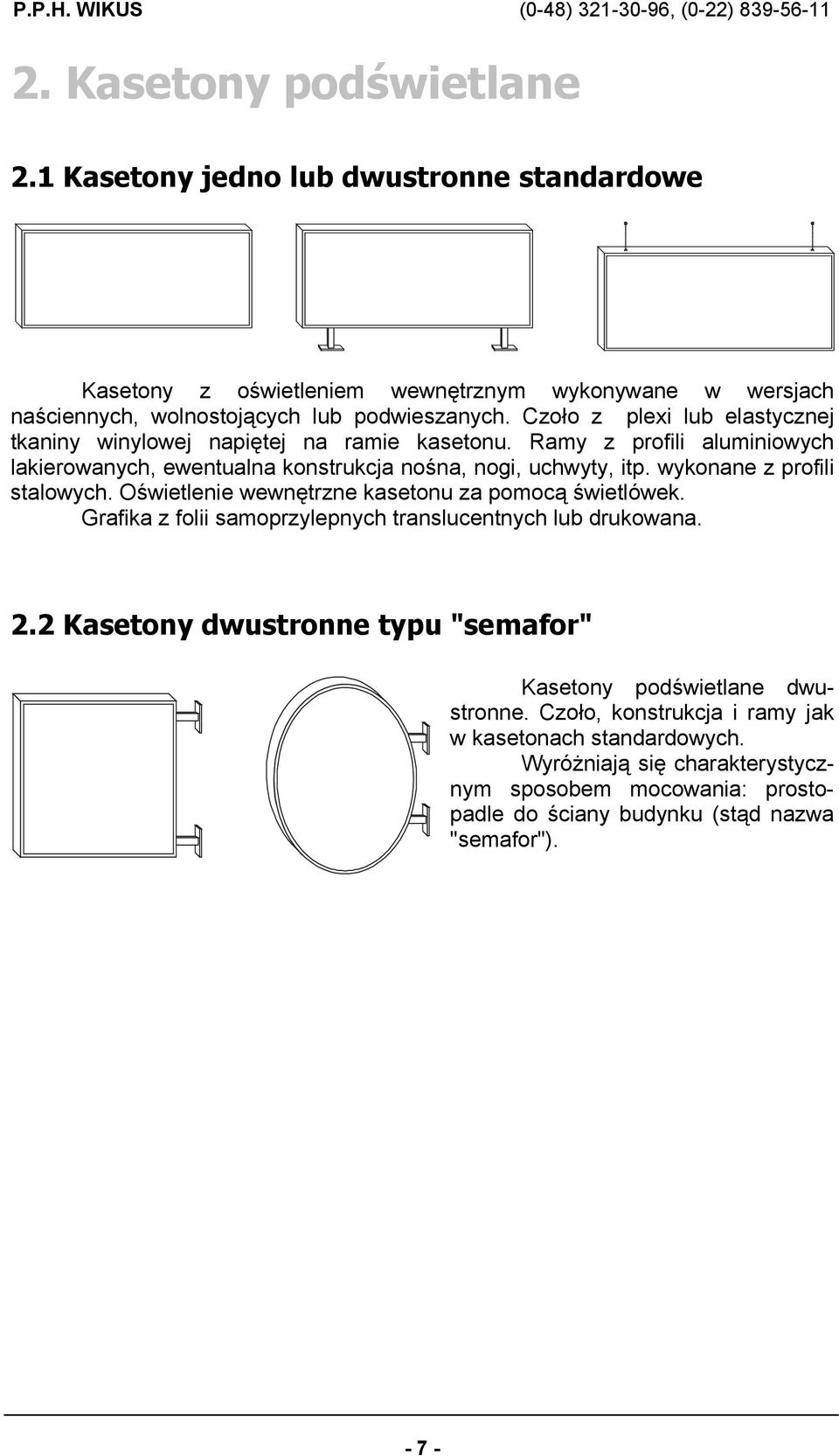 wykonane z profili stalowych. Oświetlenie wewnętrzne kasetonu za pomocą świetlówek. Grafika z folii samoprzylepnych translucentnych lub drukowana. 2.