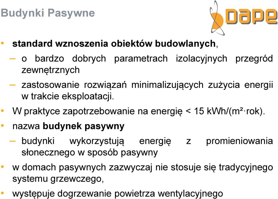 W praktyce zapotrzebowanie na energię < 15 kwh/(m² rok).