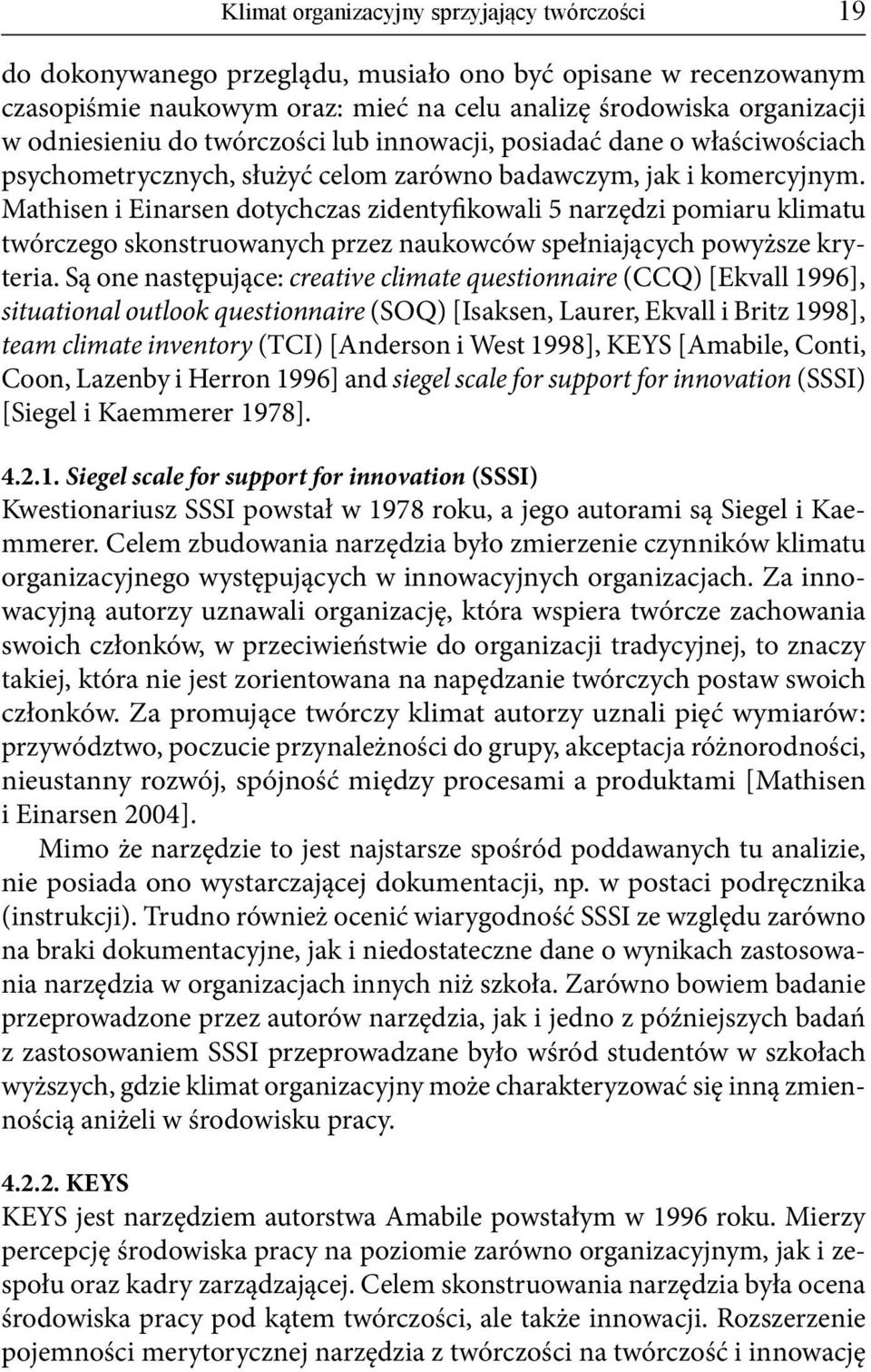 Mathisen i Einarsen dotychczas zidentyfikowali 5 narzędzi pomiaru klimatu twórczego skonstruowanych przez naukowców spełniających powyższe kryteria.