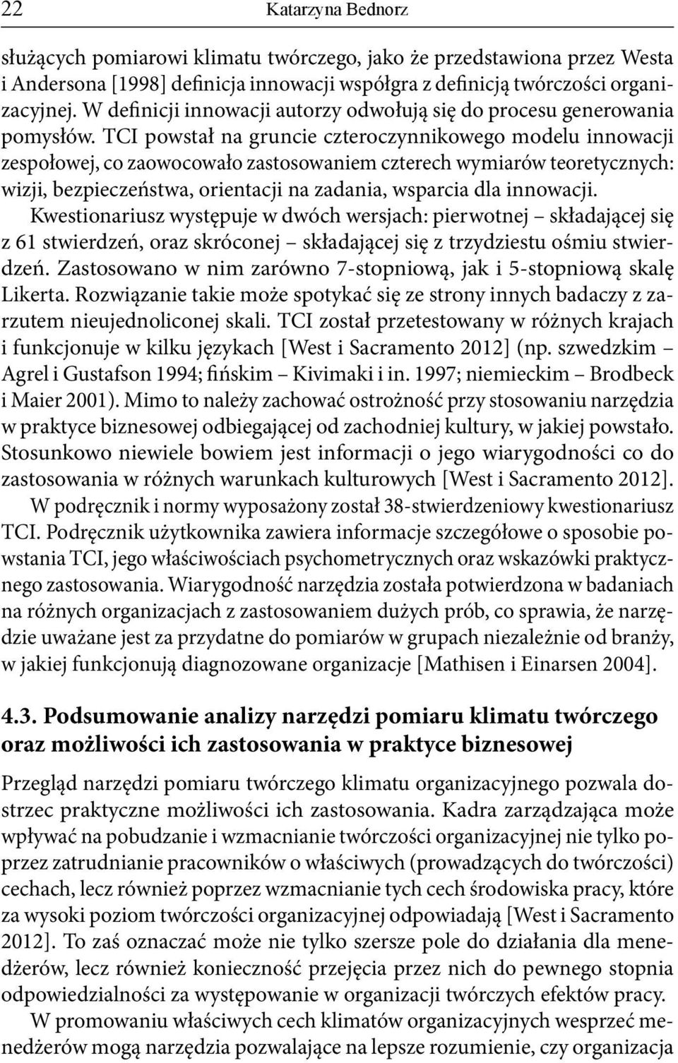 TCI powstał na gruncie czteroczynnikowego modelu innowacji zespołowej, co zaowocowało zastosowaniem czterech wymiarów teoretycznych: wizji, bezpieczeństwa, orientacji na zadania, wsparcia dla