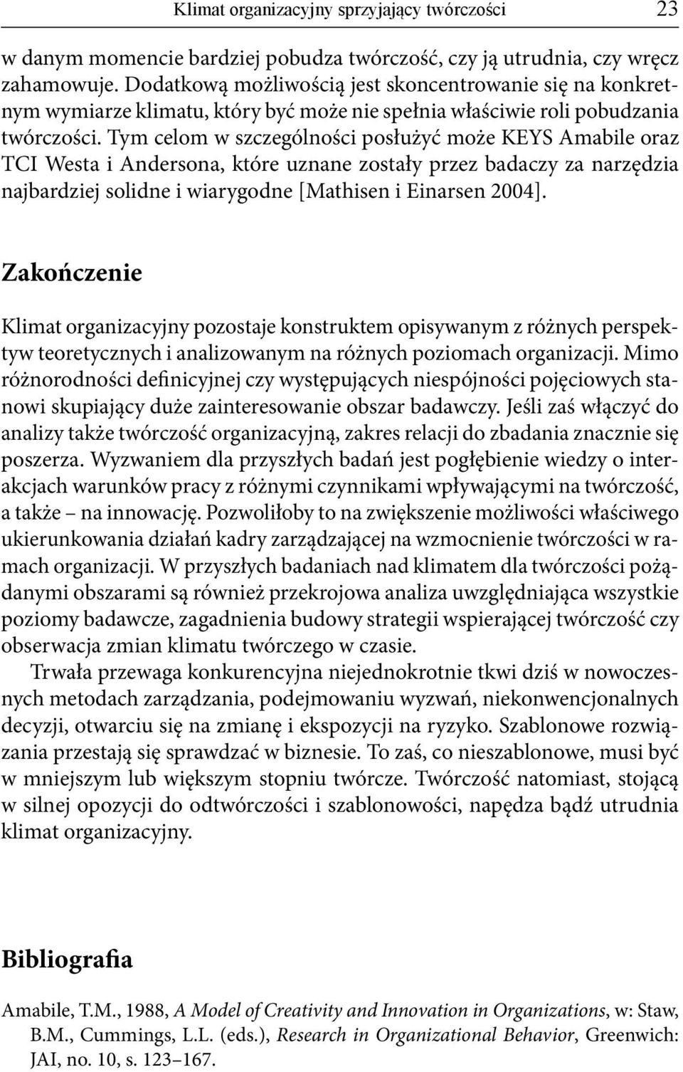 Tym celom w szczególności posłużyć może KEYS Amabile oraz TCI Westa i Andersona, które uznane zostały przez badaczy za narzędzia najbardziej solidne i wiarygodne [Mathisen i Einarsen 2004].