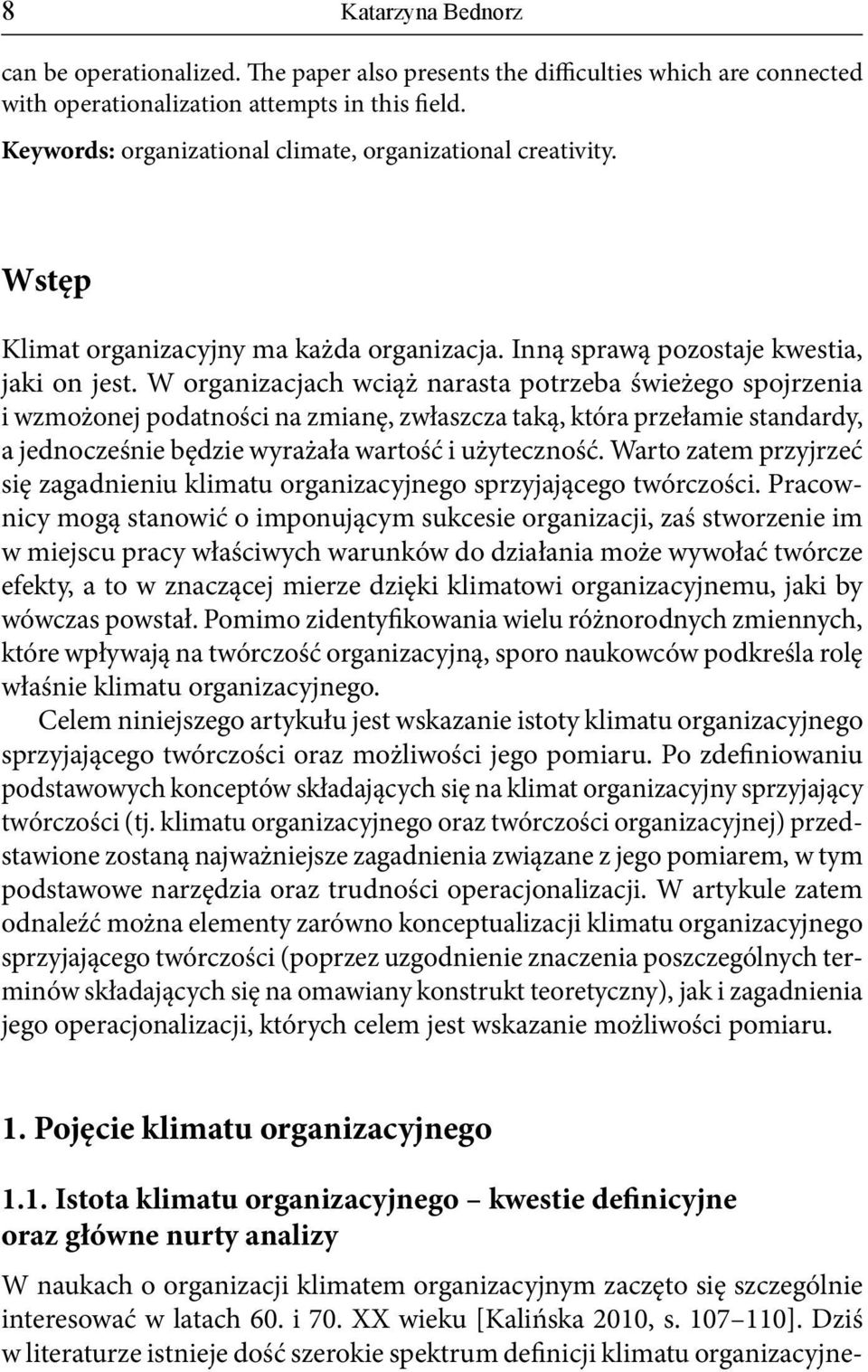 W organizacjach wciąż narasta potrzeba świeżego spojrzenia i wzmożonej podatności na zmianę, zwłaszcza taką, która przełamie standardy, a jednocześnie będzie wyrażała wartość i użyteczność.