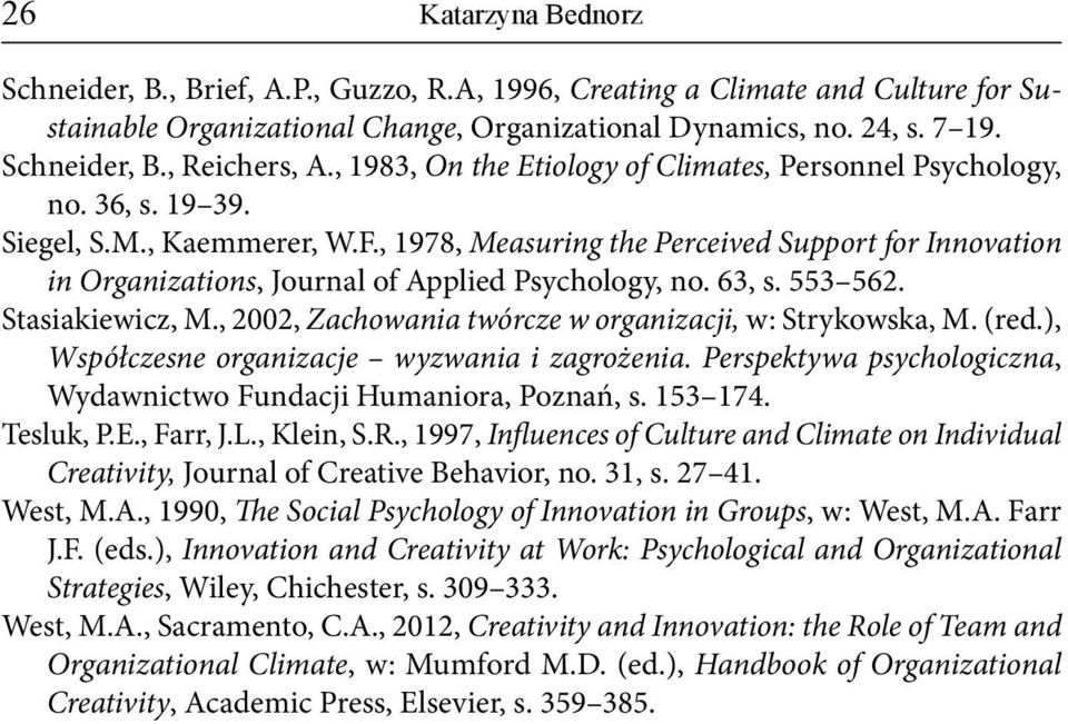 , 1978, Measuring the Perceived Support for Innovation in Organizations, Journal of Applied Psychology, no. 63, s. 553 562. Stasiakiewicz, M., 2002, Zachowania twórcze w organizacji, w: Strykowska, M.