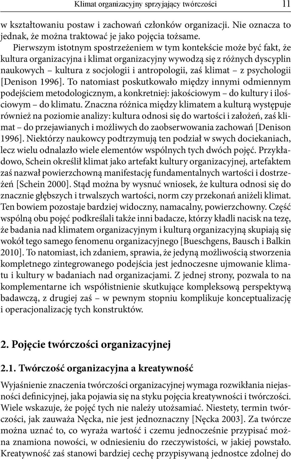 klimat z psychologii [Denison 1996]. To natomiast poskutkowało między innymi odmiennym podejściem metodologicznym, a konkretniej: jakościowym do kultury i ilościowym do klimatu.