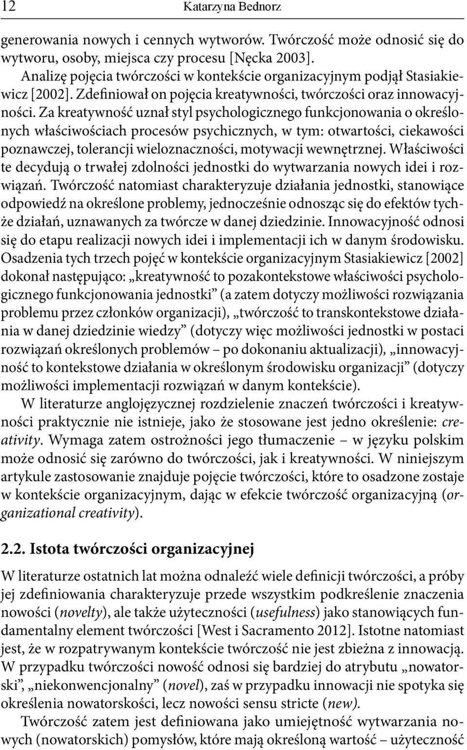 Za kreatywność uznał styl psychologicznego funkcjonowania o określonych właściwościach procesów psychicznych, w tym: otwartości, ciekawości poznawczej, tolerancji wieloznaczności, motywacji