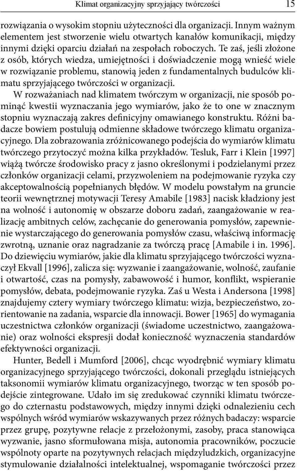 Te zaś, jeśli złożone z osób, których wiedza, umiejętności i doświadczenie mogą wnieść wiele w rozwiązanie problemu, stanowią jeden z fundamentalnych budulców klimatu sprzyjającego twórczości w