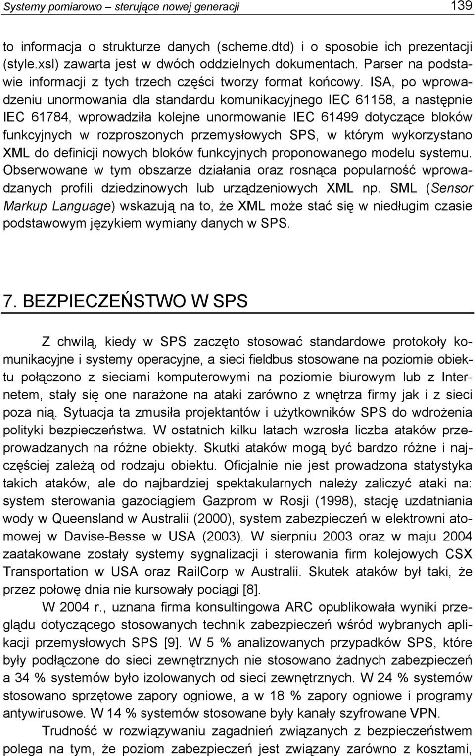 IA, po wprowadzeniu unormowania dla standardu komunikacyjnego IEC 61158, a następnie IEC 61784, wprowadziła kolejne unormowanie IEC 61499 dotyczące bloków funkcyjnych w rozproszonych przemysłowych P,