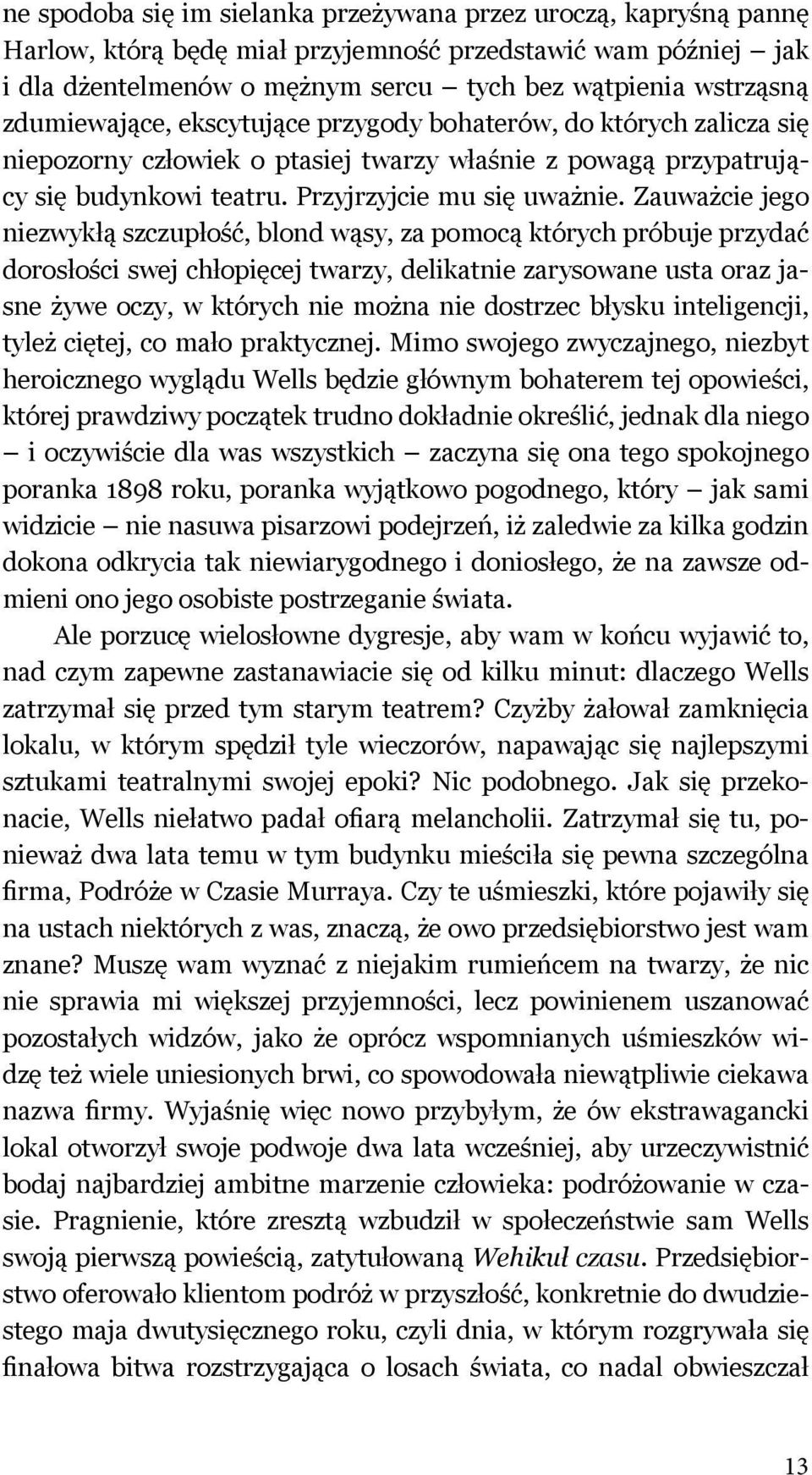 Zauważcie jego niezwykłą szczupłość, blond wąsy, za pomocą których próbuje przydać dorosłości swej chłopięcej twarzy, delikatnie zarysowane usta oraz jasne żywe oczy, w których nie można nie dostrzec