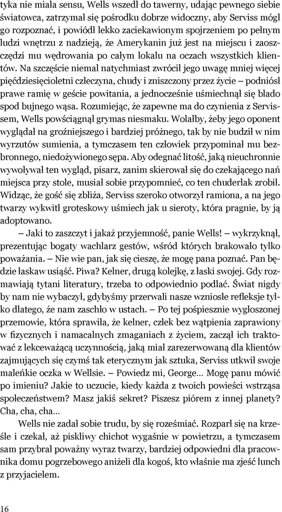 Na szczęście niemal natychmiast zwrócił jego uwagę mniej więcej pięćdziesięcioletni człeczyna, chudy i zniszczony przez życie podniósł prawe ramię w geście powitania, a jednocześnie uśmiechnął się