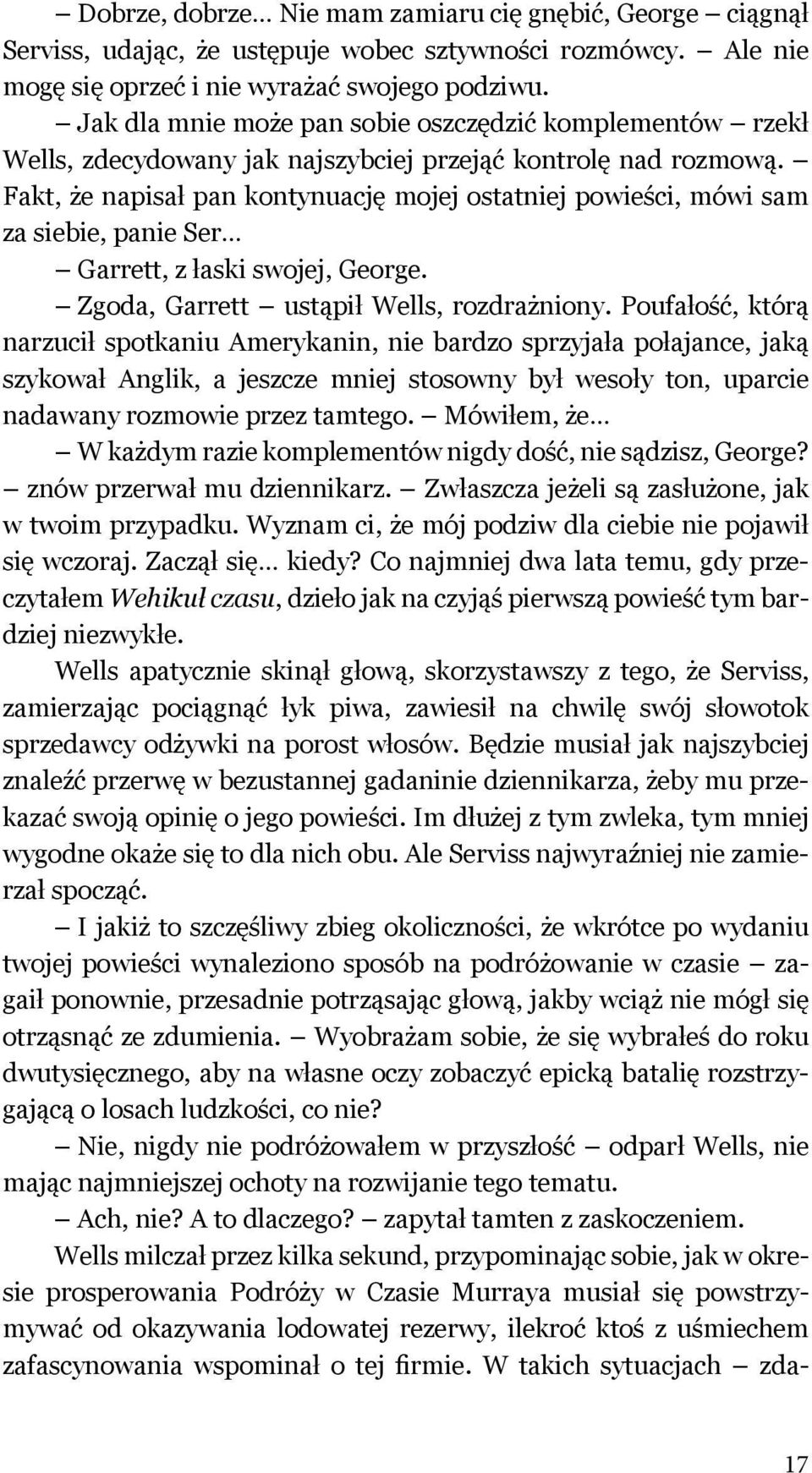 Fakt, że napisał pan kontynuację mojej ostatniej powieści, mówi sam za siebie, panie Ser Garrett, z łaski swojej, George. Zgoda, Garrett ustąpił Wells, rozdrażniony.