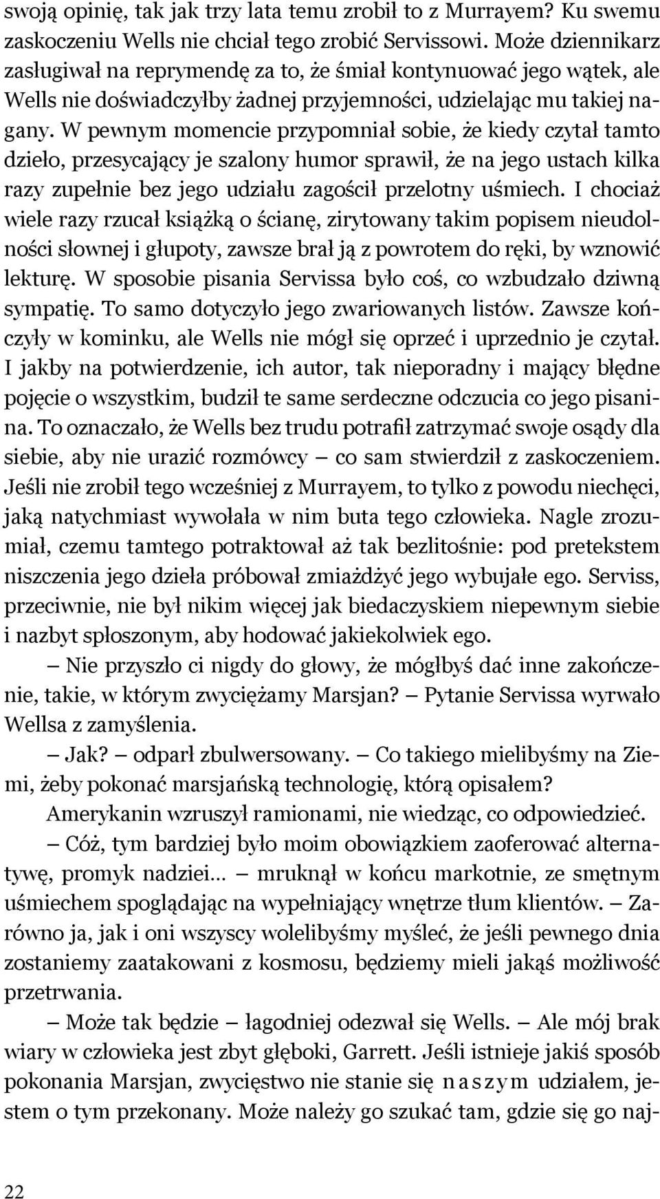 W pewnym momencie przypomniał sobie, że kiedy czytał tamto dzieło, przesycający je szalony humor sprawił, że na jego ustach kilka razy zupełnie bez jego udziału zagościł przelotny uśmiech.