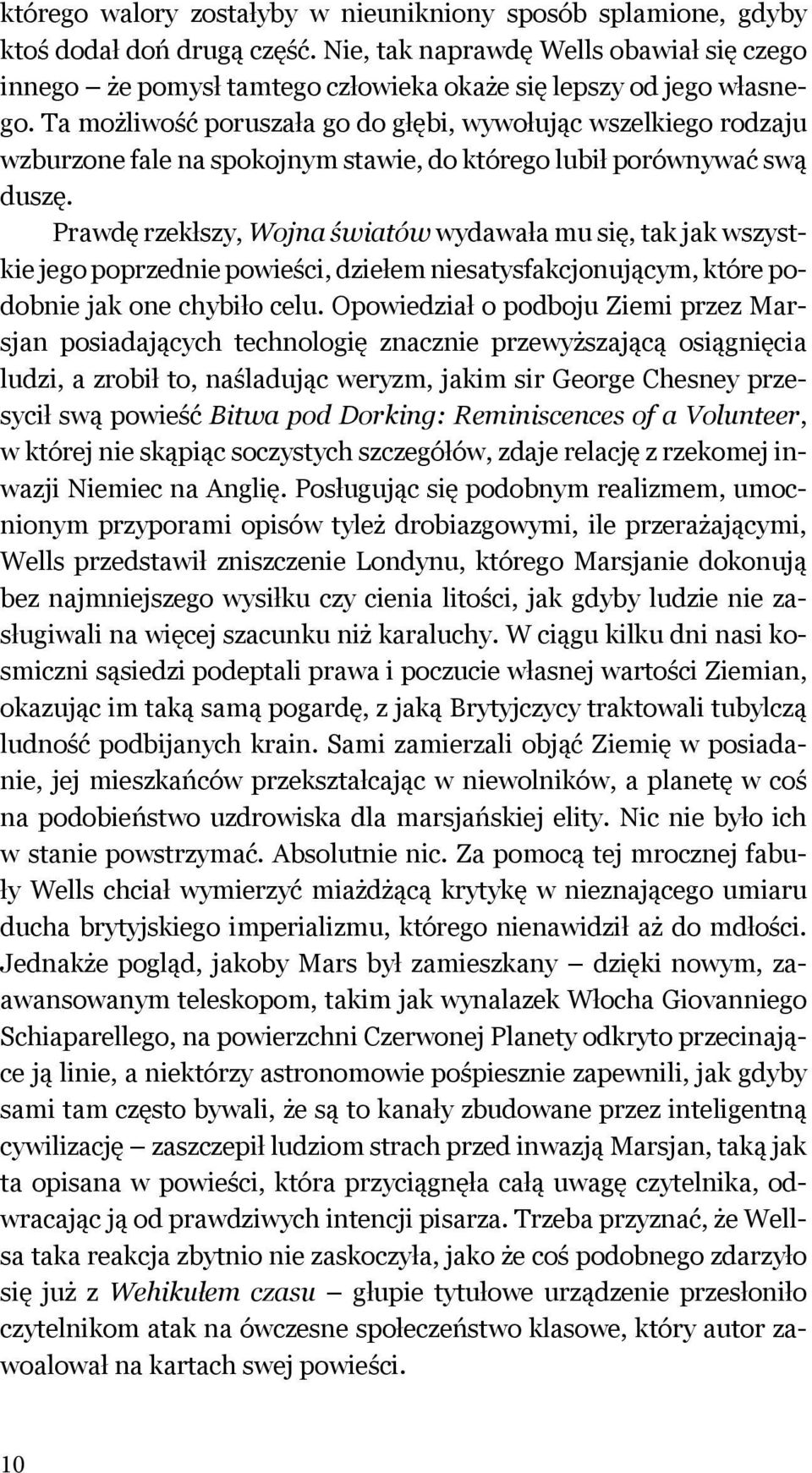 Ta możliwość poruszała go do głębi, wywołując wszelkiego rodzaju wzburzone fale na spokojnym stawie, do którego lubił porównywać swą duszę.