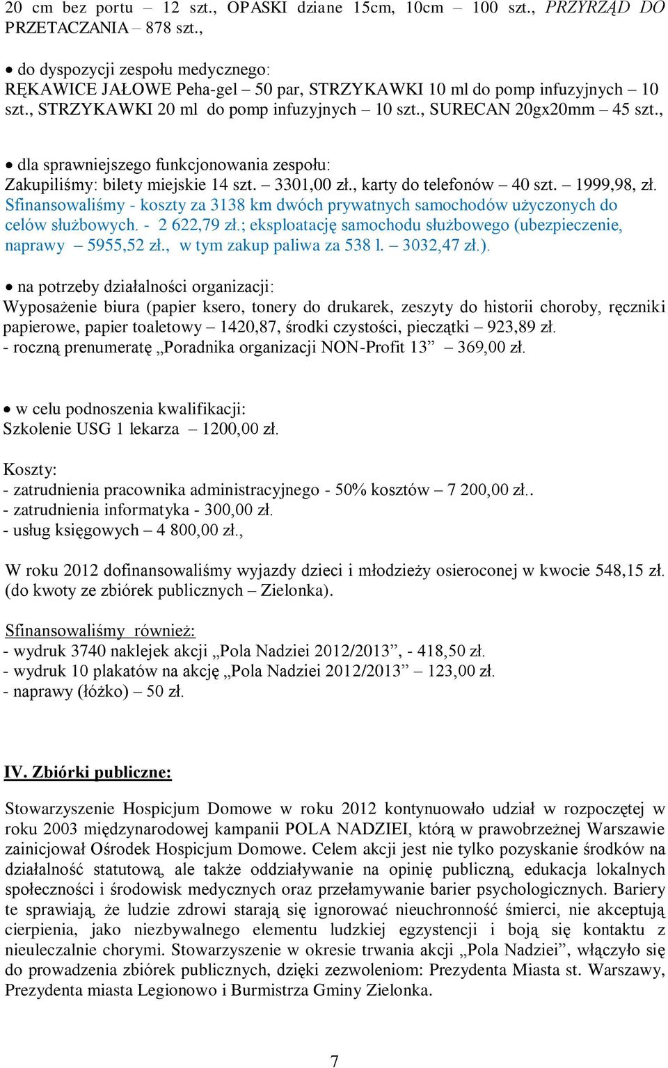 , dla sprawniejszego funkcjonowania zespołu: Zakupiliśmy: bilety miejskie 14 szt. 3301,00 zł., karty do telefonów 40 szt. 1999,98, zł.