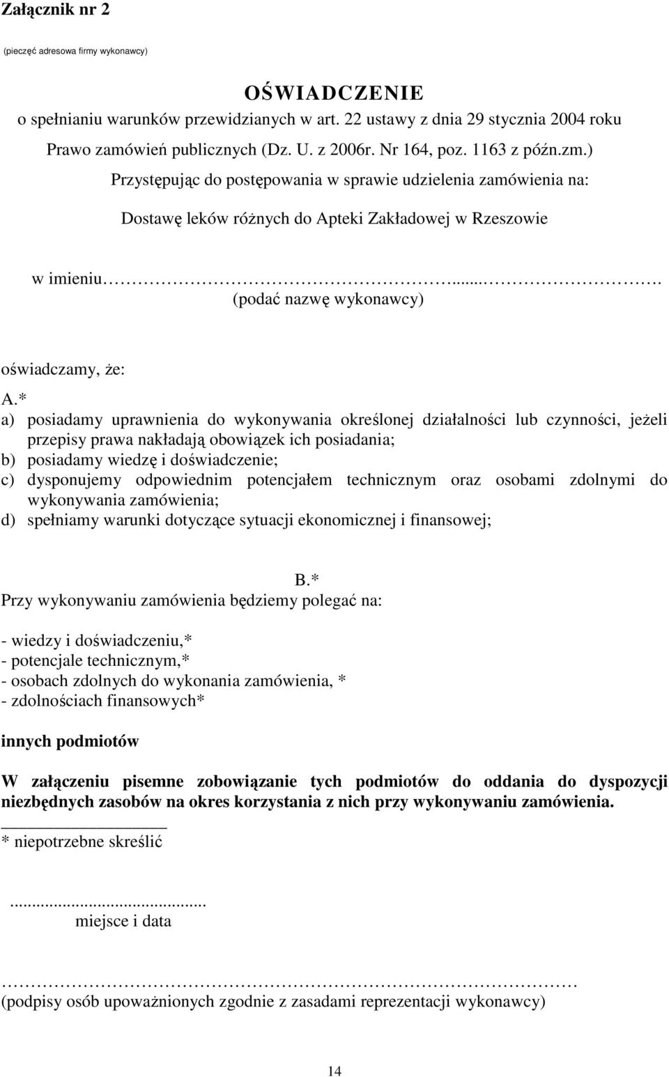 * a) posiadamy uprawnienia do wykonywania określonej działalności lub czynności, jeŝeli przepisy prawa nakładają obowiązek ich posiadania; b) posiadamy wiedzę i doświadczenie; c) dysponujemy