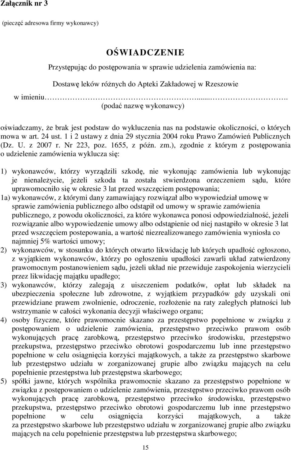 i ustawy z dnia 9 stycznia 004 roku Prawo Zamówień Publicznych (Dz. U. z 007 r. Nr 3, poz. 655, z późn. zm.