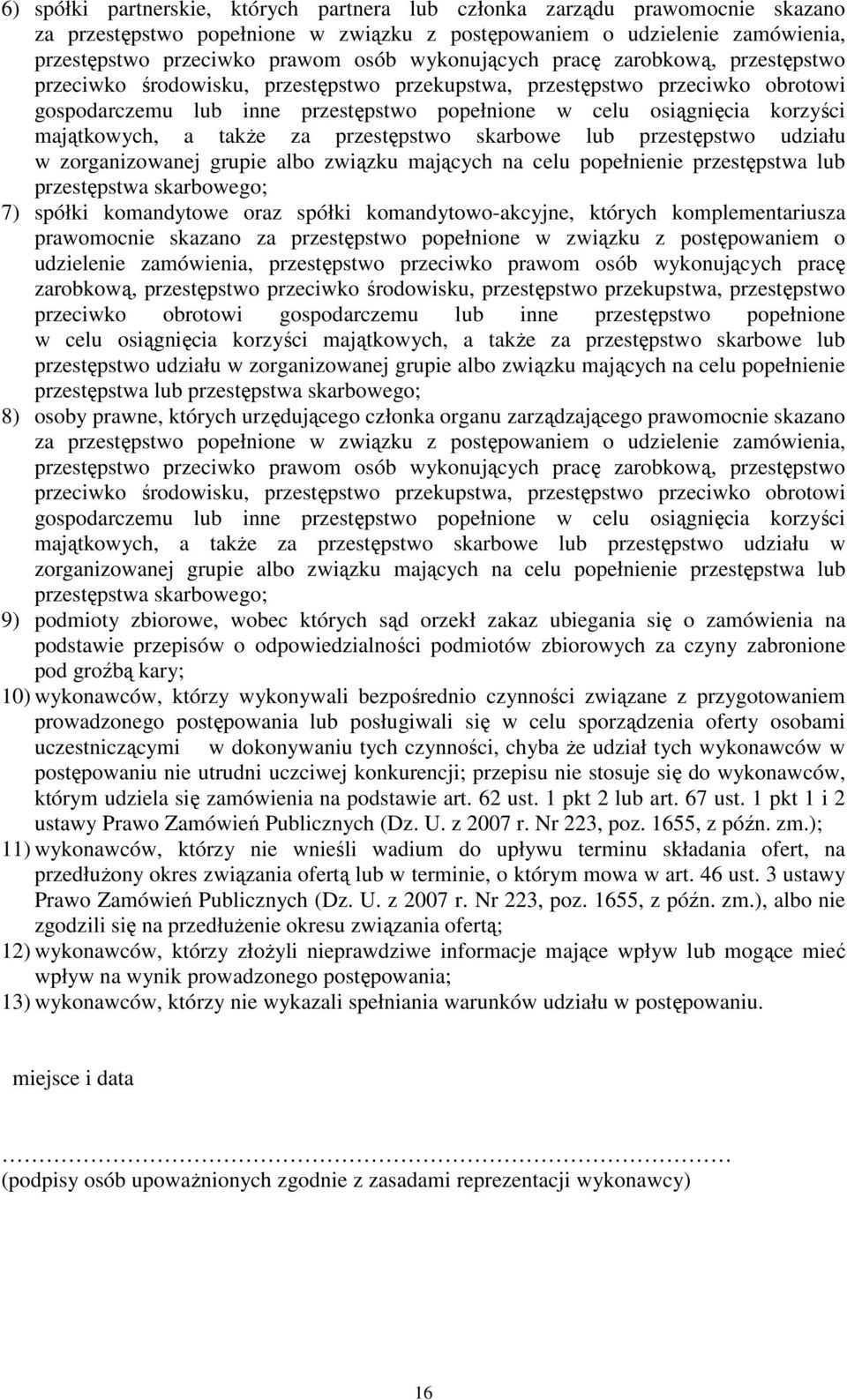 majątkowych, a takŝe za przestępstwo skarbowe lub przestępstwo udziału w zorganizowanej grupie albo związku mających na celu popełnienie przestępstwa lub przestępstwa skarbowego; 7) spółki