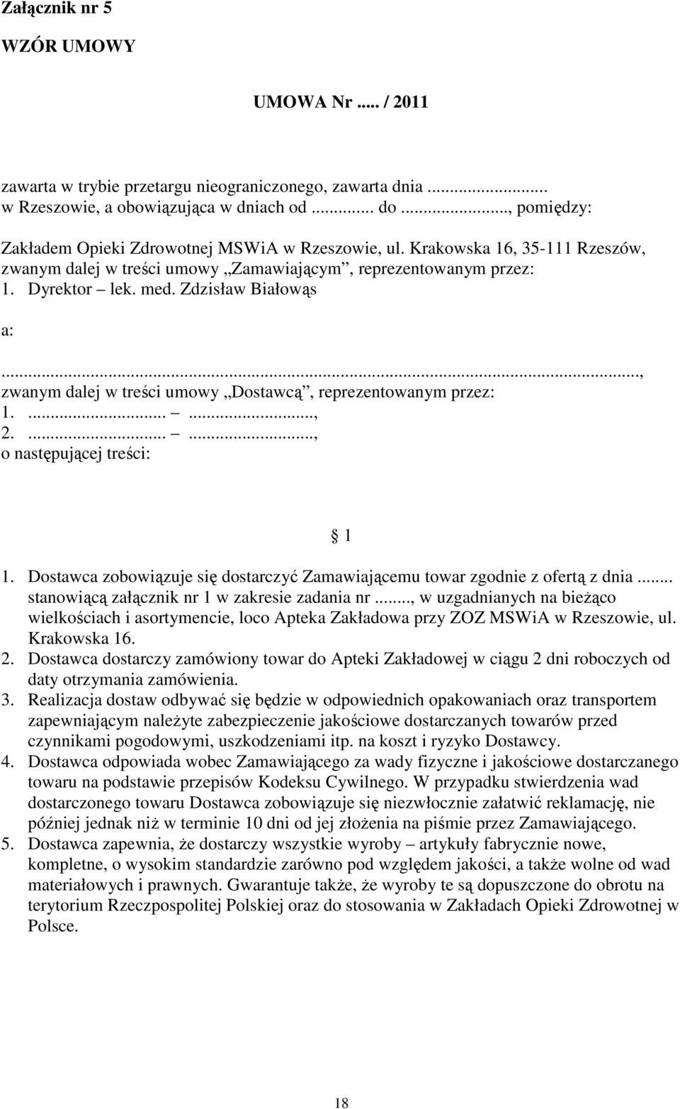 .., zwanym dalej w treści umowy Dostawcą, reprezentowanym przez:.......,......., o następującej treści:. Dostawca zobowiązuje się dostarczyć Zamawiającemu towar zgodnie z ofertą z dnia.