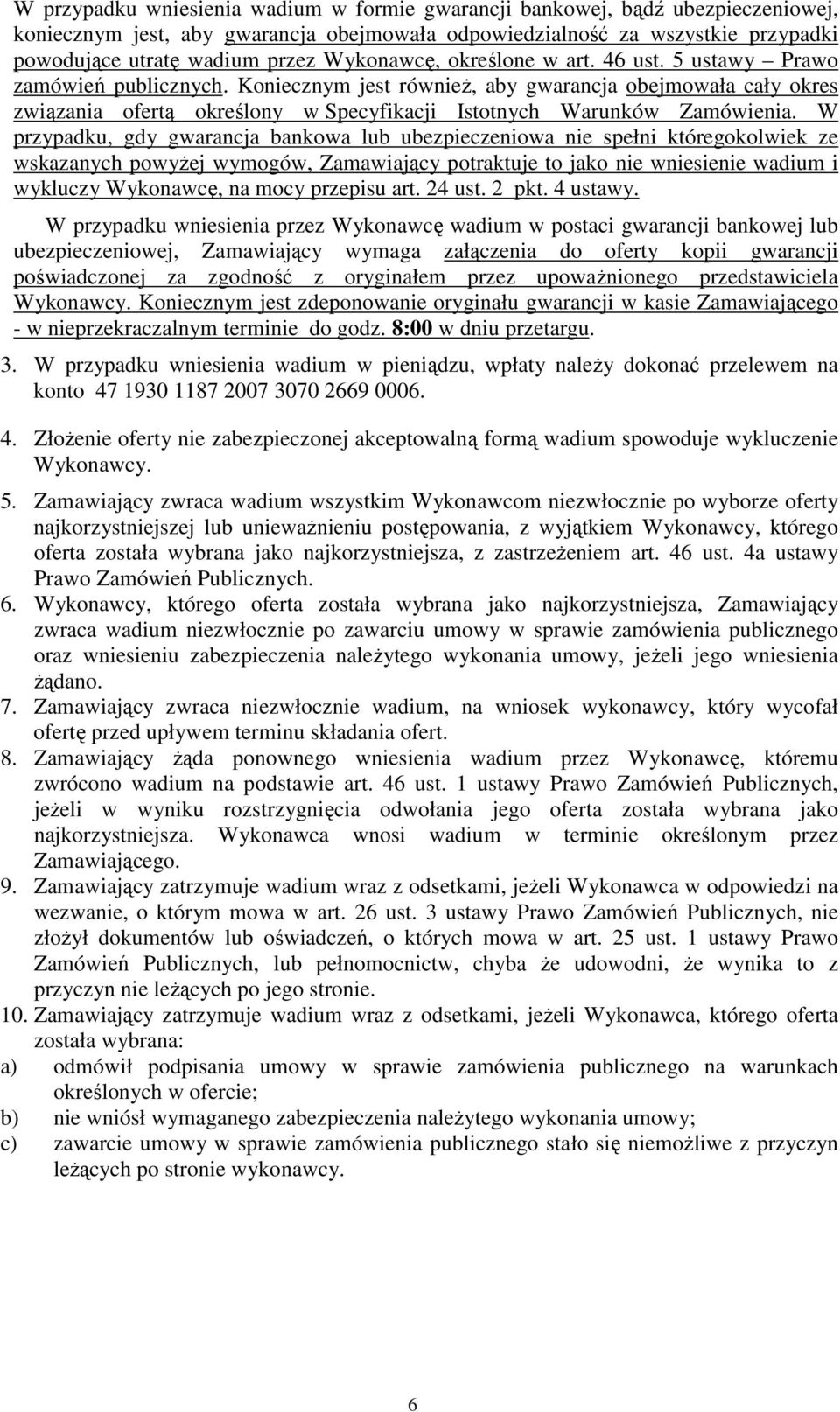 Koniecznym jest równieŝ, aby gwarancja obejmowała cały okres związania ofertą określony w Specyfikacji Istotnych Warunków Zamówienia.