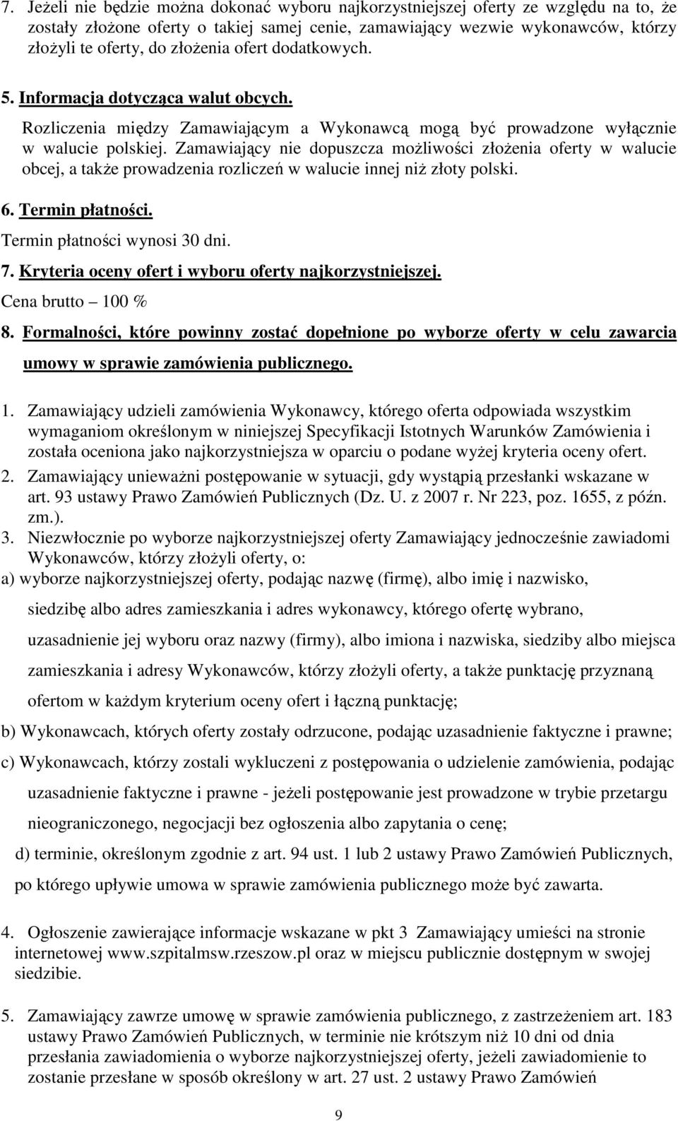 Zamawiający nie dopuszcza moŝliwości złoŝenia oferty w walucie obcej, a takŝe prowadzenia rozliczeń w walucie innej niŝ złoty polski. 6. Termin płatności. Termin płatności wynosi 30 dni. 7.