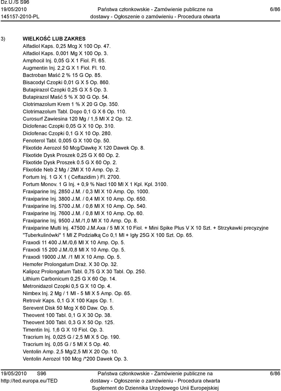 Curosurf Zawiesina 120 Mg / 1,5 Ml X 2 Op. 12. Diclofenac Czopki 0,05 G X 10 Op. 310. Diclofenac Czopki 0,1 G X 10 Op. 280. Fenoterol Tabl. 0,005 G X 100 Op. 50.