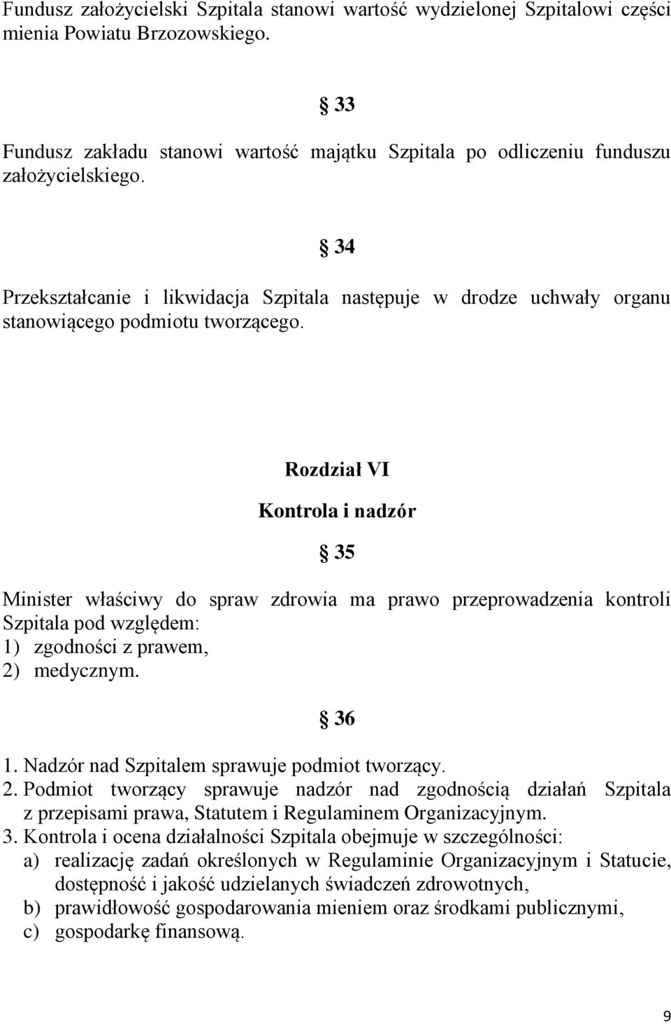 Rozdział VI Kontrola i nadzór 35 Minister właściwy do spraw zdrowia ma prawo przeprowadzenia kontroli Szpitala pod względem: 1) zgodności z prawem, 2) medycznym. 36 1.