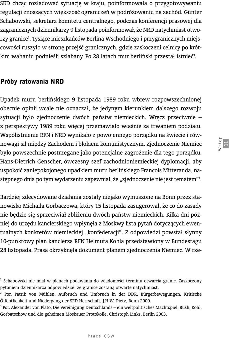 Tysiàce mieszkaƒców Berlina Wschodniego i przygranicznych miejs - cowoêci ruszyło w stron przejêç granicznych, gdzie zaskoczeni celnicy po krótkim wahaniu podnieêli szlabany.