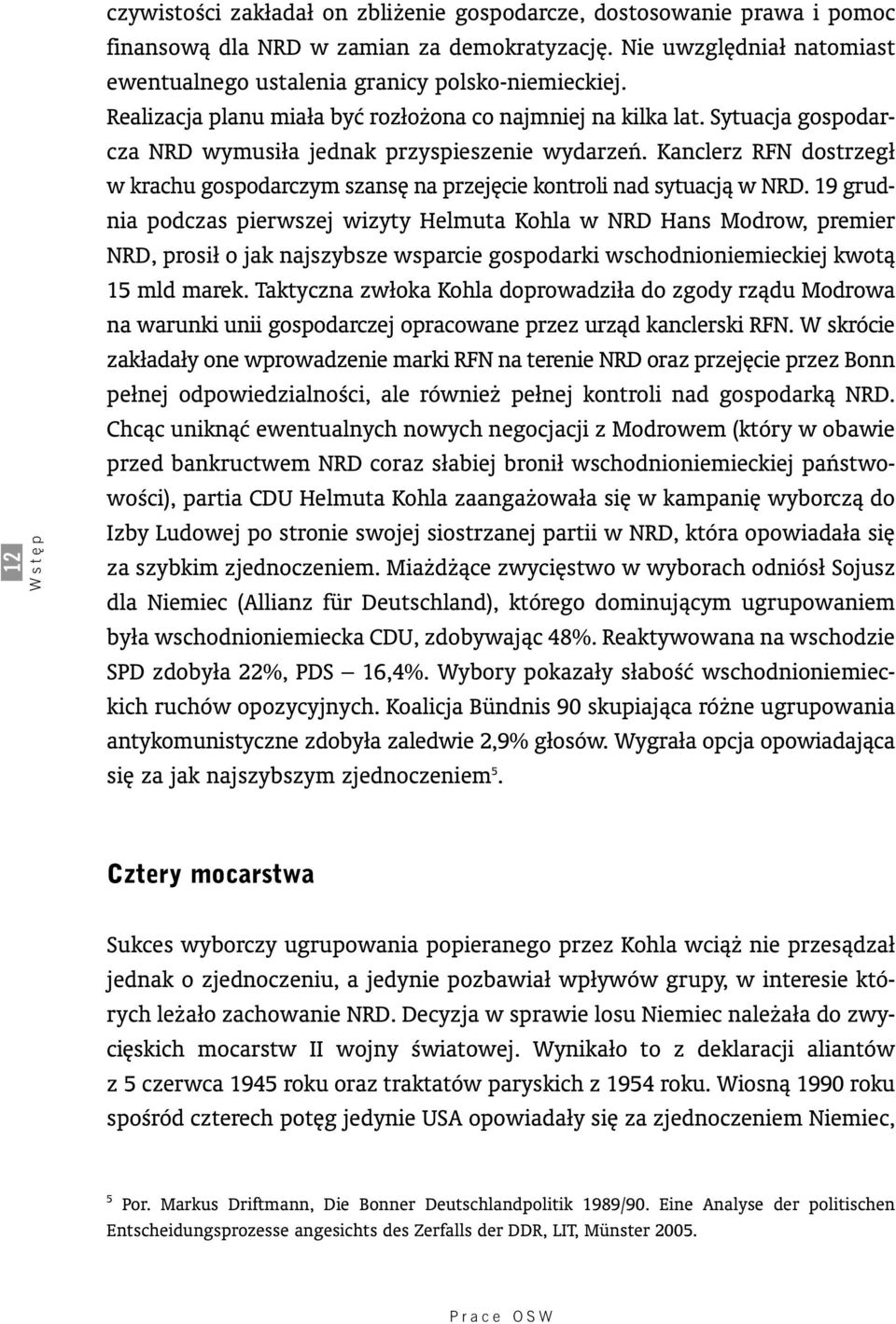 Sytuacja gospodar - cza NRD wymusiła jednak przyspieszenie wydarzeƒ. Kanclerz RFN dostrzegł w krachu gospodarczym szans na przej cie kontroli nad sytuacjà w NRD.