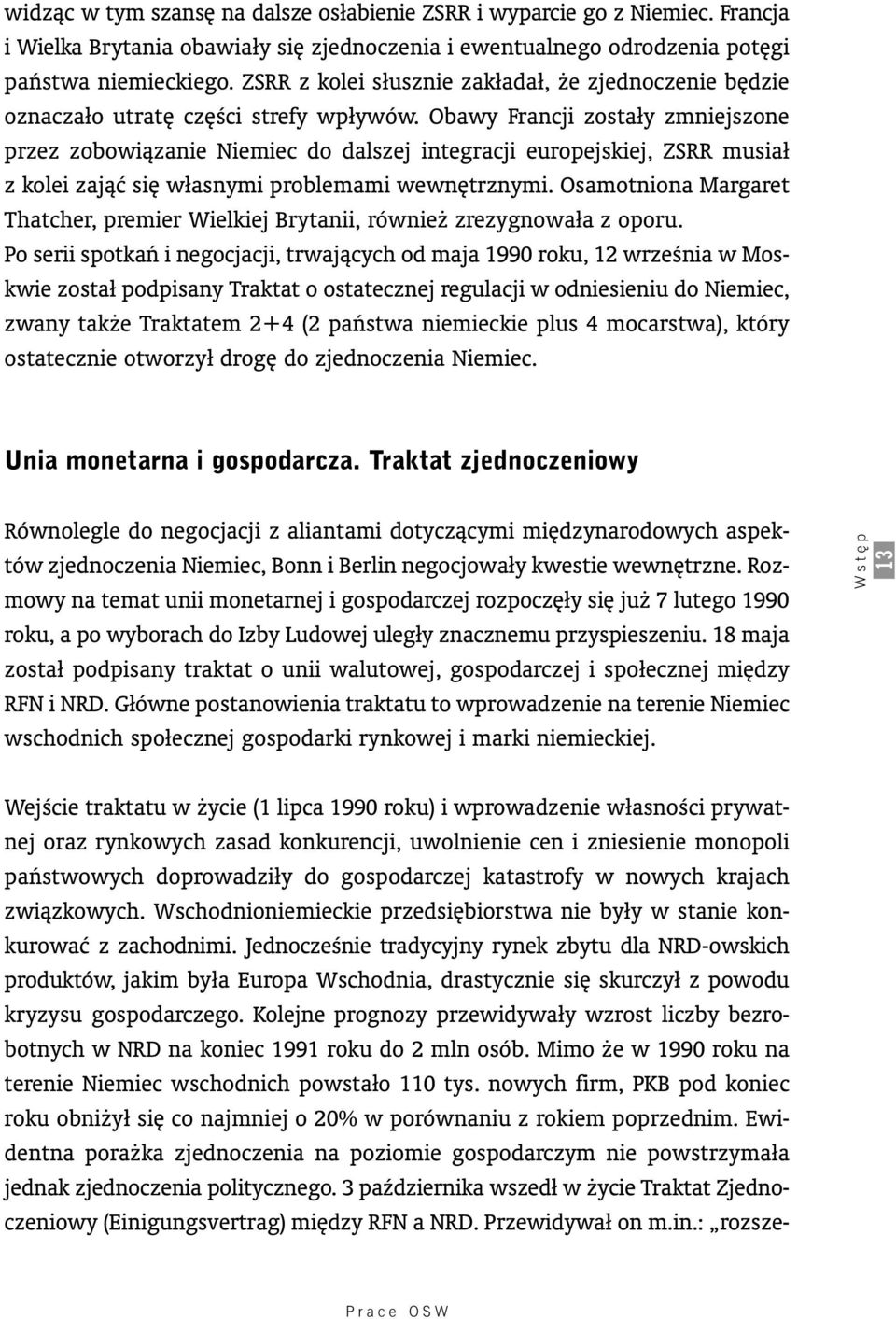 Obawy Francji zostały zmniejszone przez zobo wiàzanie Niemiec do dalszej integracji europejskiej, ZSRR musiał z kolei zajàç si własnymi problemami wewn trznymi.