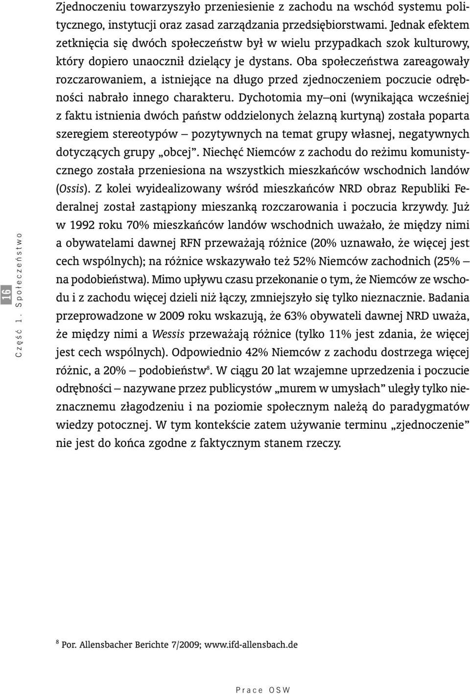 Oba społeczeƒstwa zareagowały rozczarowaniem, a istniejàce na długo przed zjednoczeniem poczucie odr bnoêci nabrało innego charakteru.