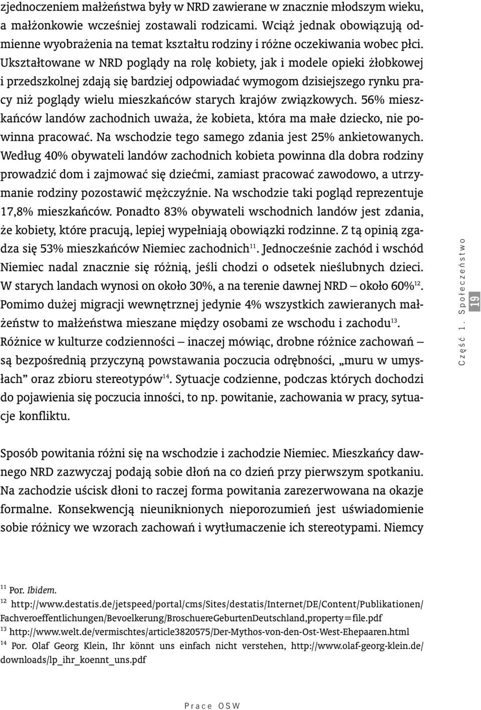 Ukształtowane w NRD poglàdy na rol kobiety, jak i modele opieki łobkowej i przedszkolnej zdajà si bardziej odpowiadaç wymogom dzisiejszego rynku pra - cy ni poglàdy wielu mieszkaƒców starych krajów