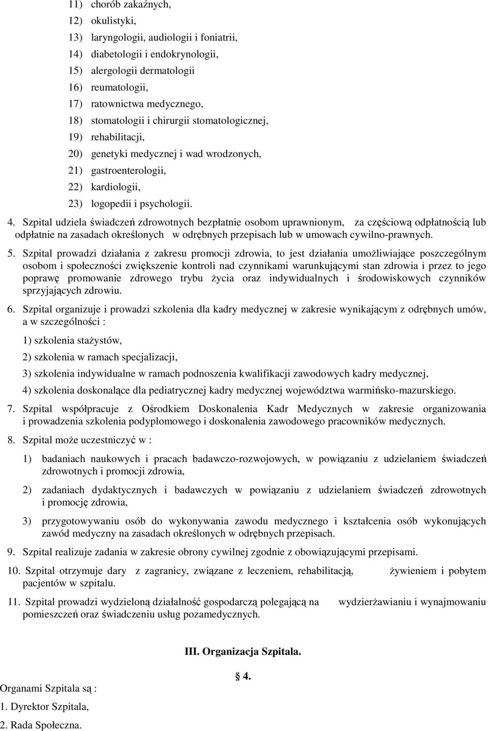 Szpital udziela świadczeń zdrowotnych bezpłatnie osobom uprawnionym, za częściową odpłatnością lub odpłatnie na zasadach określonych w odrębnych przepisach lub w umowach cywilno-prawnych. 5.