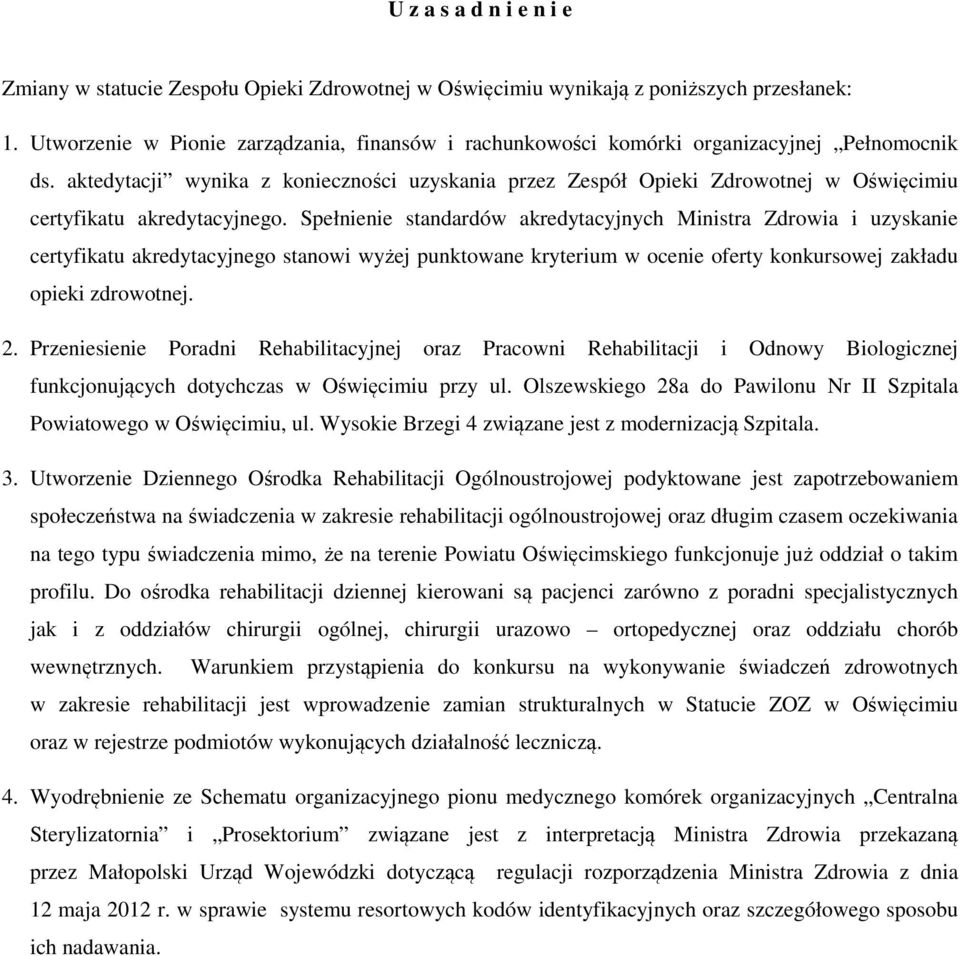 aktedytacji wynika z konieczności uzyskania przez Zespół Opieki Zdrowotnej w Oświęcimiu certyfikatu akredytacyjnego.