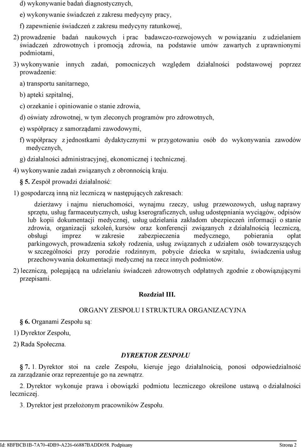 działalności podstawowej poprzez prowadzenie: a) transportu sanitarnego, b) apteki szpitalnej, c) orzekanie i opiniowanie o stanie zdrowia, d) oświaty zdrowotnej, w tym zleconych programów pro