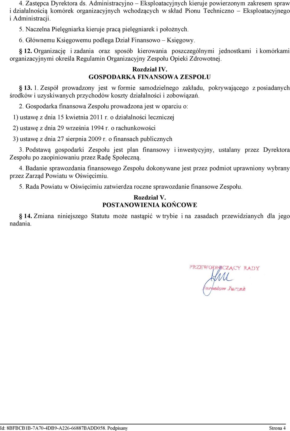 Naczelna Pielęgniarka kieruje pracą pielęgniarek i położnych. 6. Głównemu Księgowemu podlega Dział Finansowo Księgowy. 12.