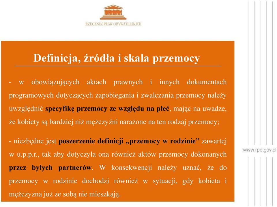 przemocy; - niezbędne jest poszerzenie definicji przemocy w rodzinie zawartej w u.p.p.r., tak aby dotyczyła ona również aktów przemocy dokonanych przez byłych partnerów.